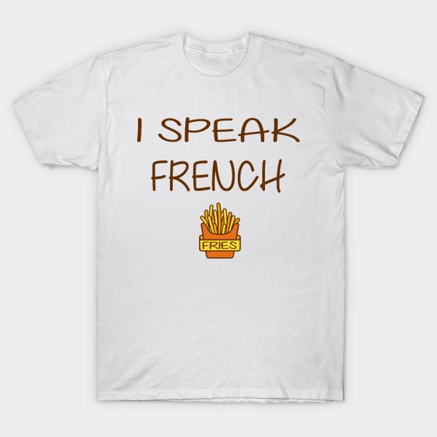 I speak French Fries T-Shirt by olivergraham